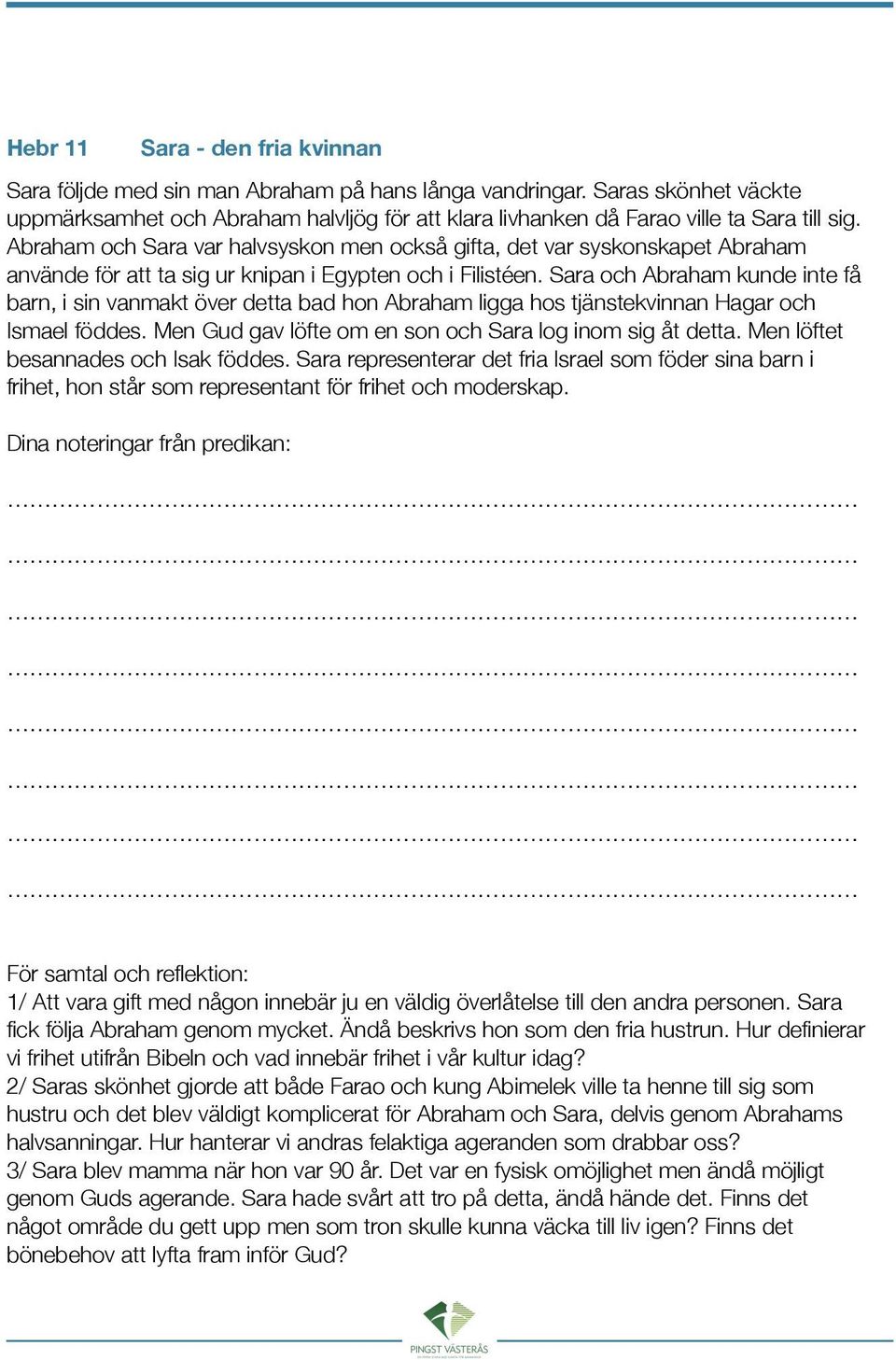 Abraham och Sara var halvsyskon men också gifta, det var syskonskapet Abraham använde för att ta sig ur knipan i Egypten och i Filistéen.