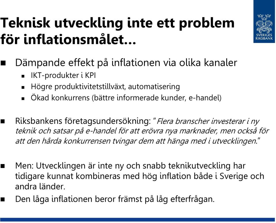 e-handel för att erövra nya marknader, men också för att den hårda konkurrensen tvingar dem att hänga med i utvecklingen.