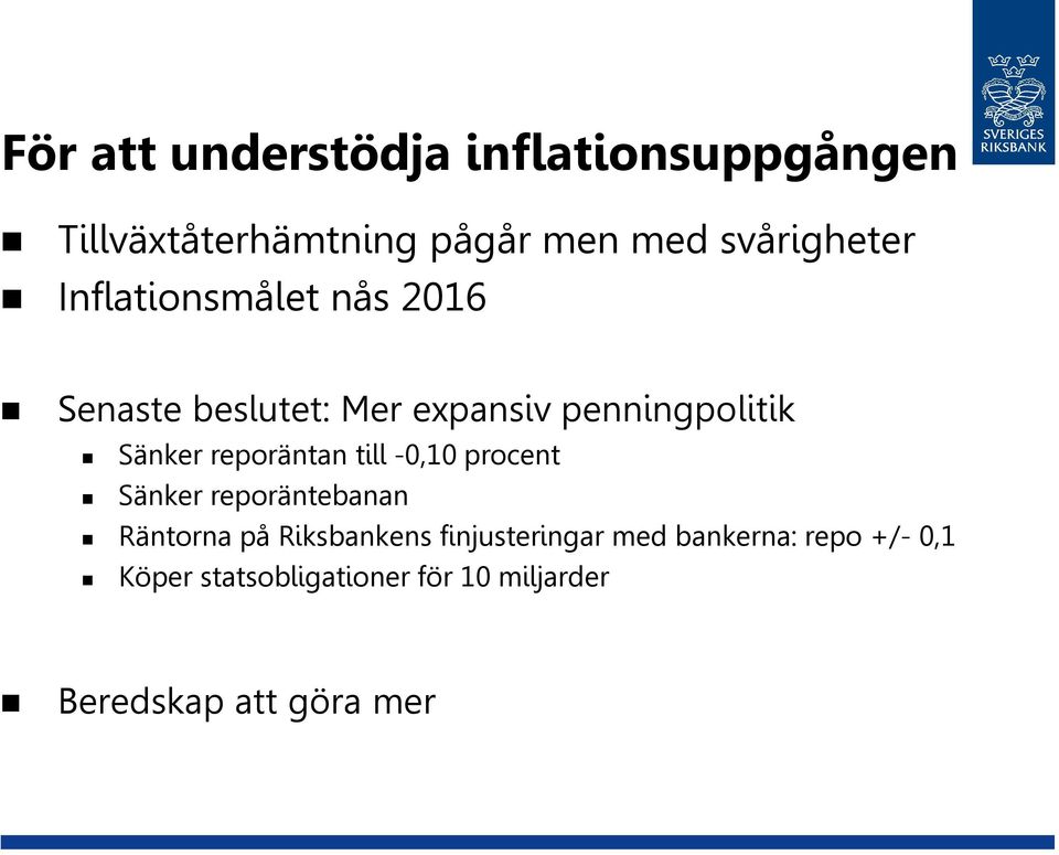 reporäntan till -0,10 procent Sänker reporäntebanan Räntorna på Riksbankens