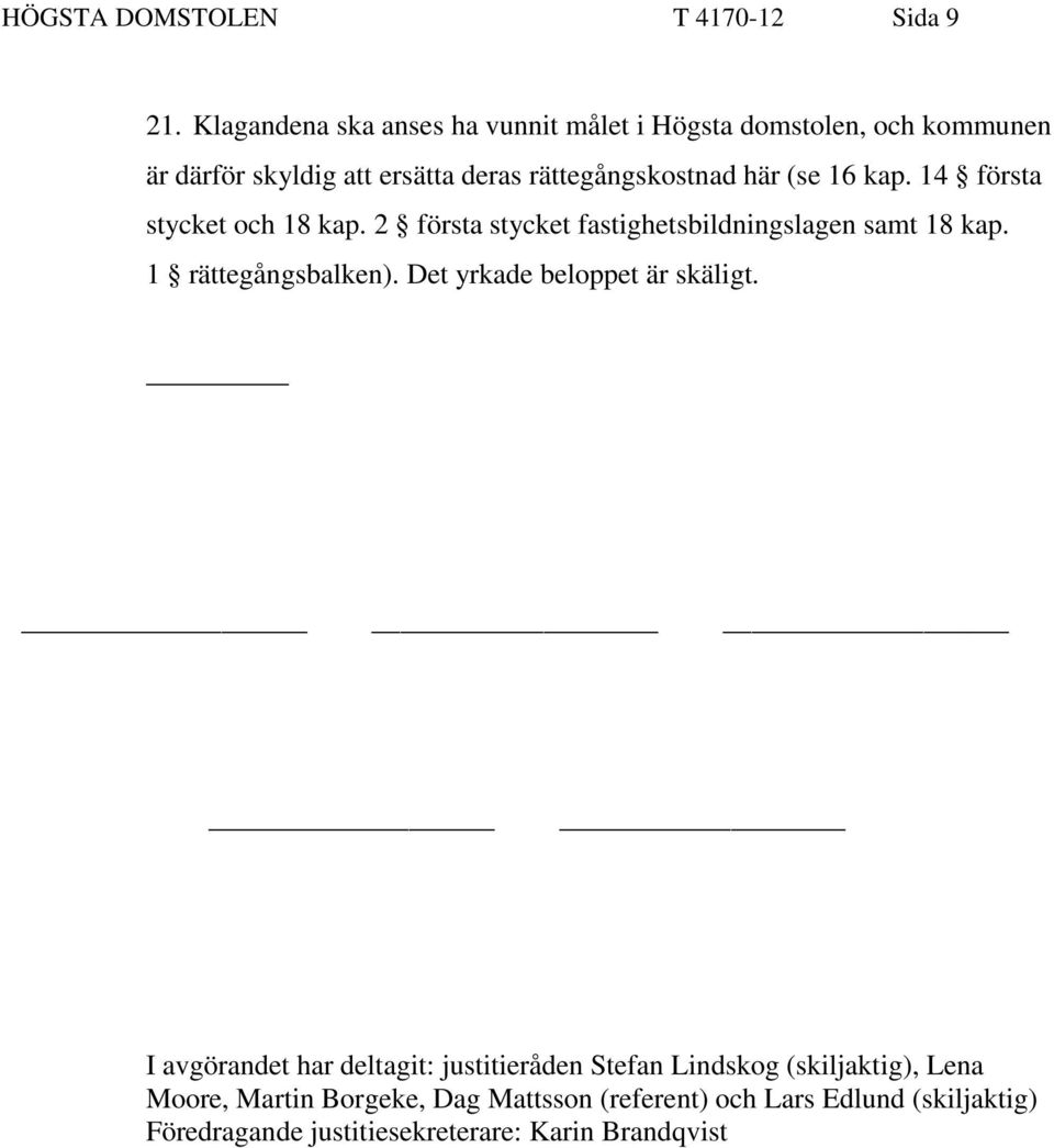 (se 16 kap. 14 första stycket och 18 kap. 2 första stycket fastighetsbildningslagen samt 18 kap. 1 rättegångsbalken).