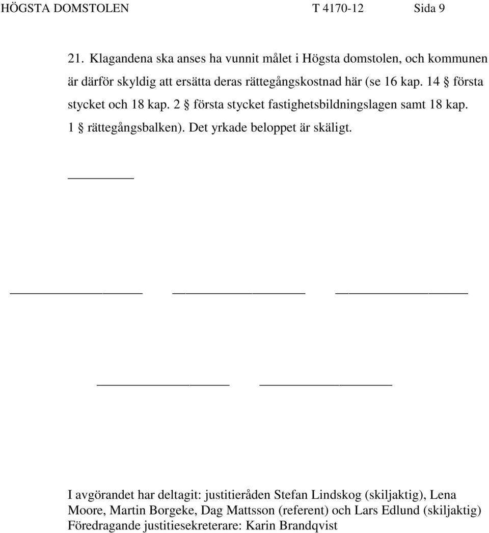 (se 16 kap. 14 första stycket och 18 kap. 2 första stycket fastighetsbildningslagen samt 18 kap. 1 rättegångsbalken).