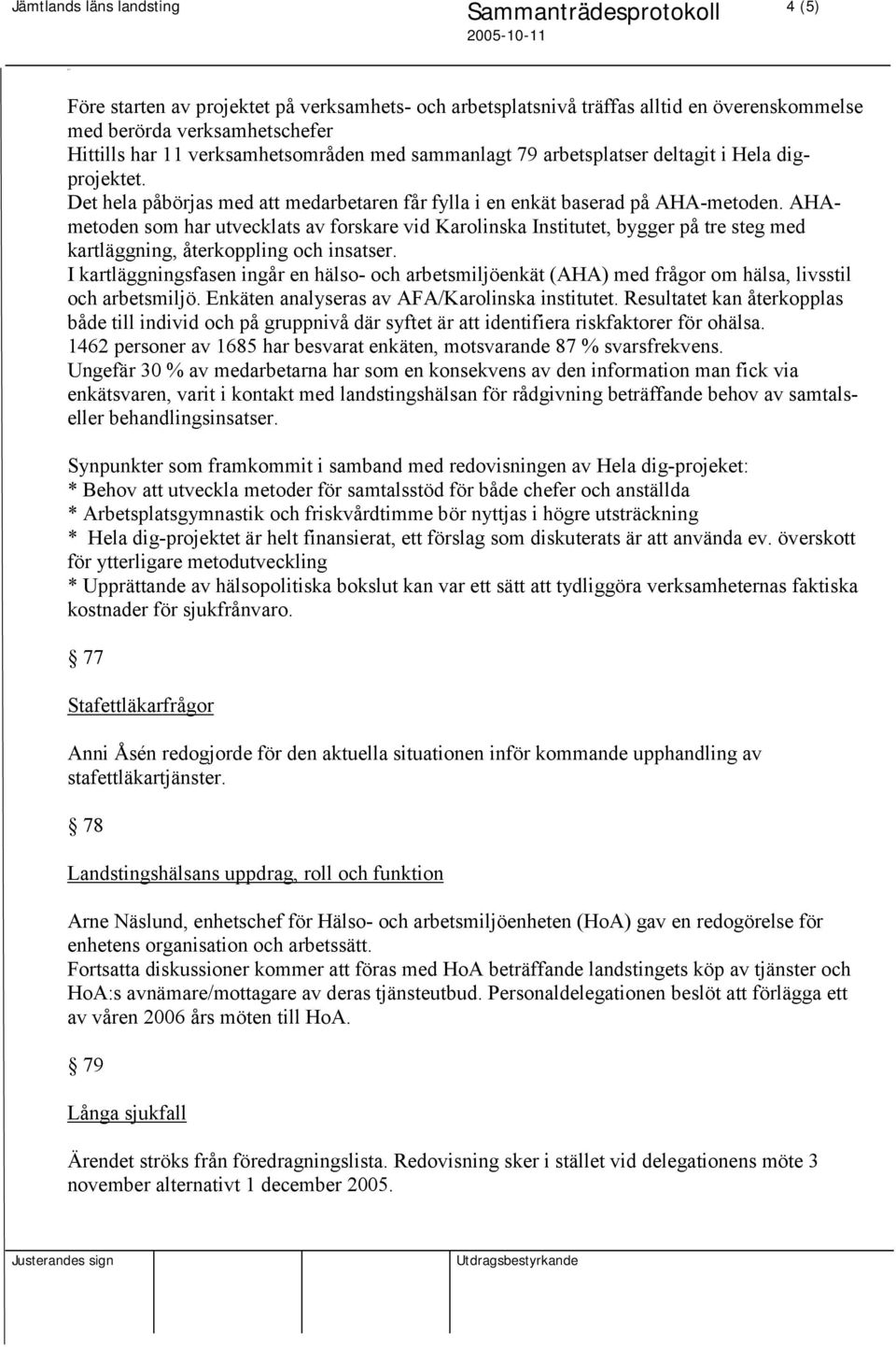 AHAmetoden som har utvecklats av forskare vid Karolinska Institutet, bygger på tre steg med kartläggning, återkoppling och insatser.
