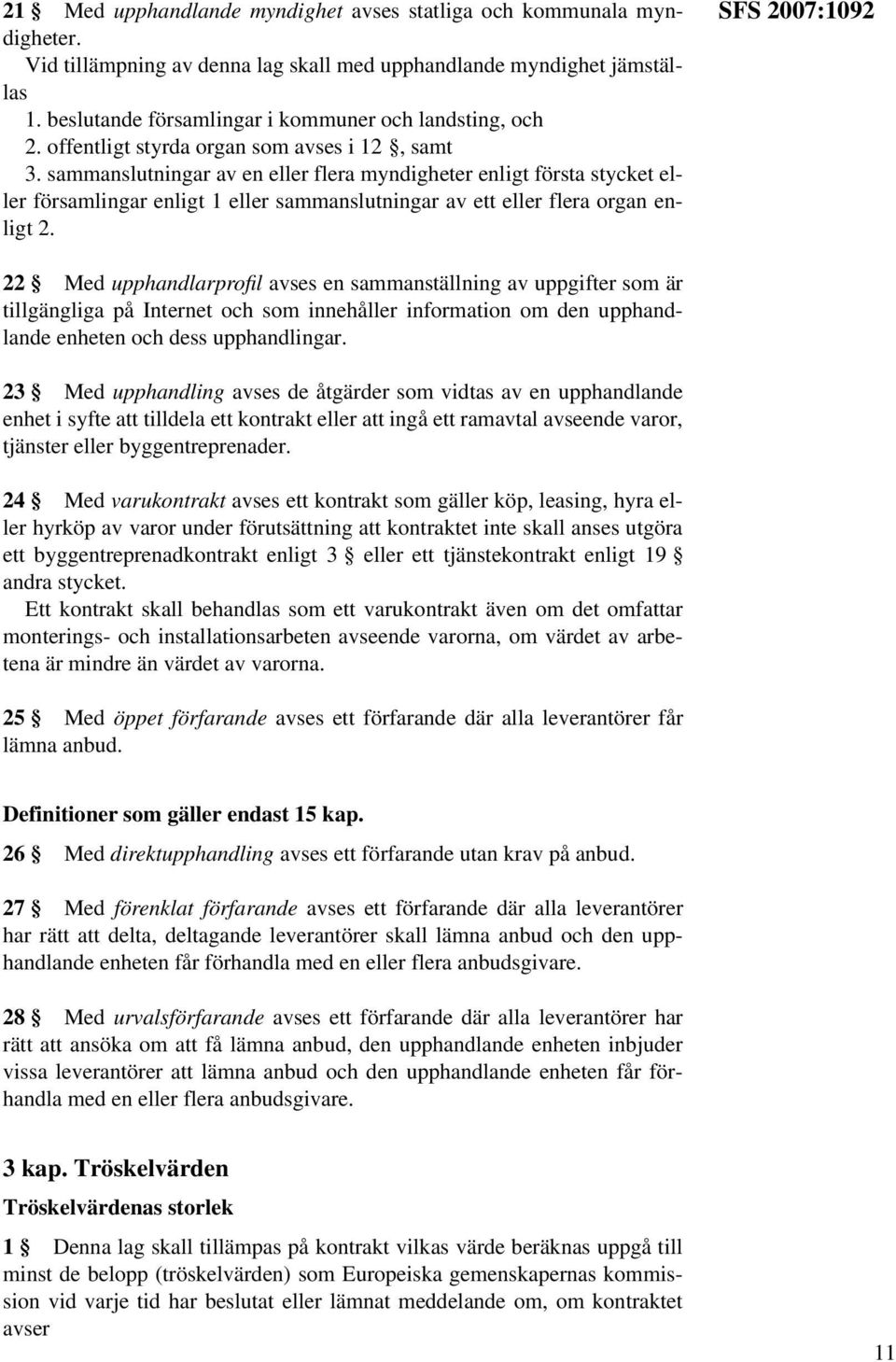 sammanslutningar av en eller flera myndigheter enligt första stycket eller församlingar enligt 1 eller sammanslutningar av ett eller flera organ enligt 2.