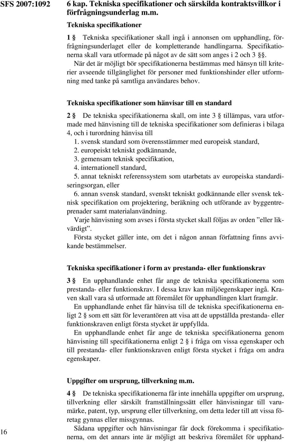 Specifikationerna skall vara utformade på något av de sätt som anges i 2 och 3.