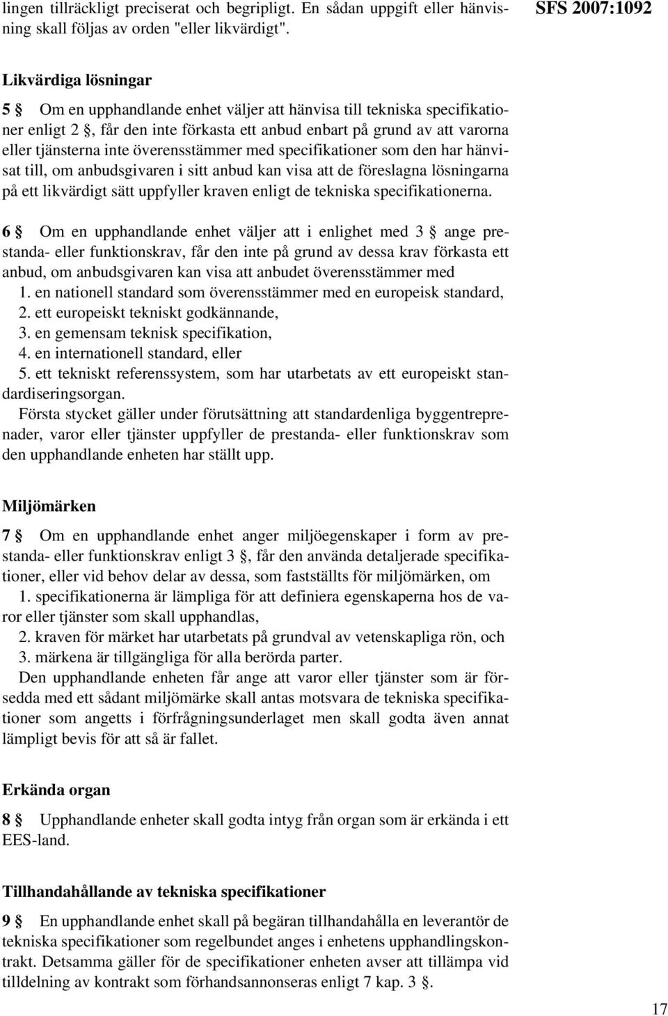 tjänsterna inte överensstämmer med specifikationer som den har hänvisat till, om anbudsgivaren i sitt anbud kan visa att de föreslagna lösningarna på ett likvärdigt sätt uppfyller kraven enligt de