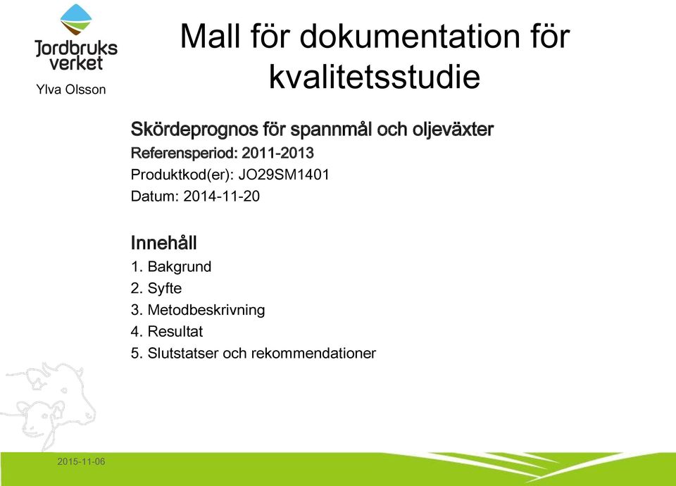 2011-2013 Produktkod(er): JO29SM1401 Datum: 2014-11-20 Innehåll 1.