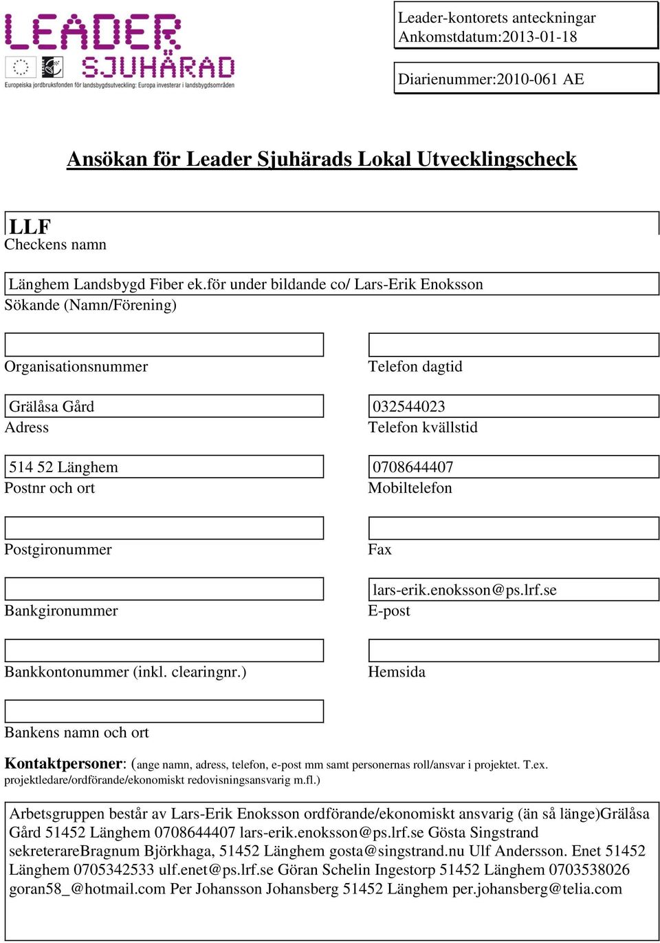 Mobiltelefon Postgironummer Bankgironummer Fax lars-erik.enoksson@ps.lrf.se E-post Bankkontonummer (inkl. clearingnr.