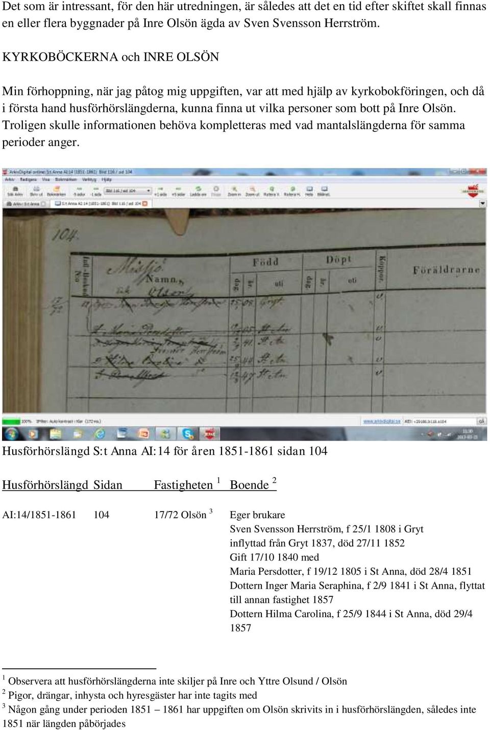 Inre Olsön. Troligen skulle informationen behöva kompletteras med vad mantalslängderna för samma perioder anger.