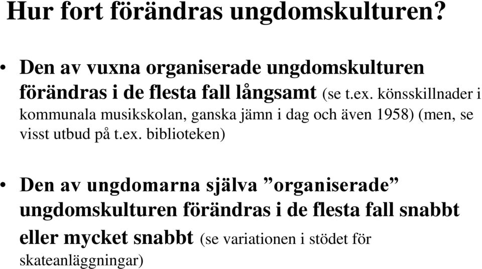 könsskillnader i kommunala musikskolan, ganska jämn i dag och även 1958) (men, se visst utbud på t.