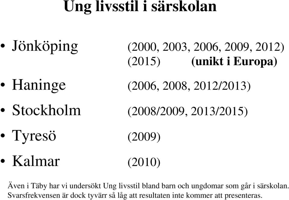 Kalmar (2010) Även i Täby har vi undersökt Ung livsstil bland barn och ungdomar som går