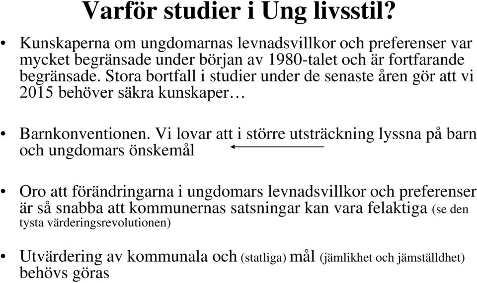 Stora bortfall i studier under de senaste åren gör att vi 2015 behöver säkra kunskaper Barnkonventionen.