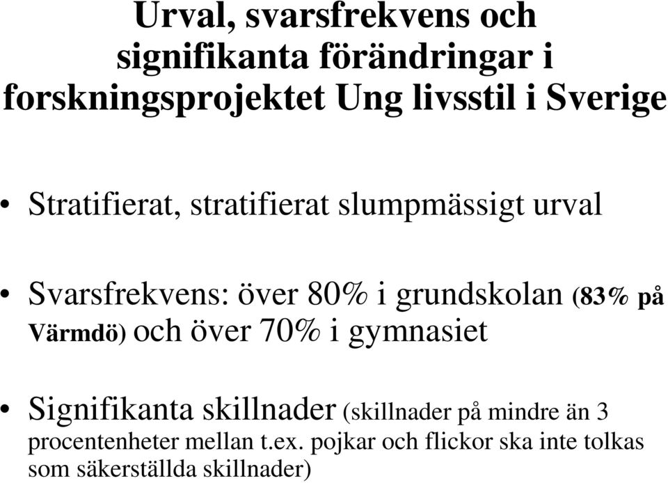 grundskolan (83% på Värmdö) och över 70% i gymnasiet Signifikanta skillnader (skillnader