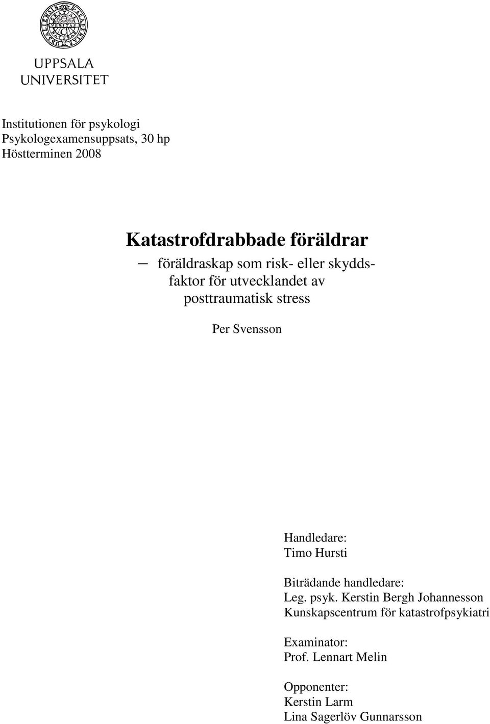 Svensson Handledare: Timo Hursti Biträdande handledare: Leg. psyk.