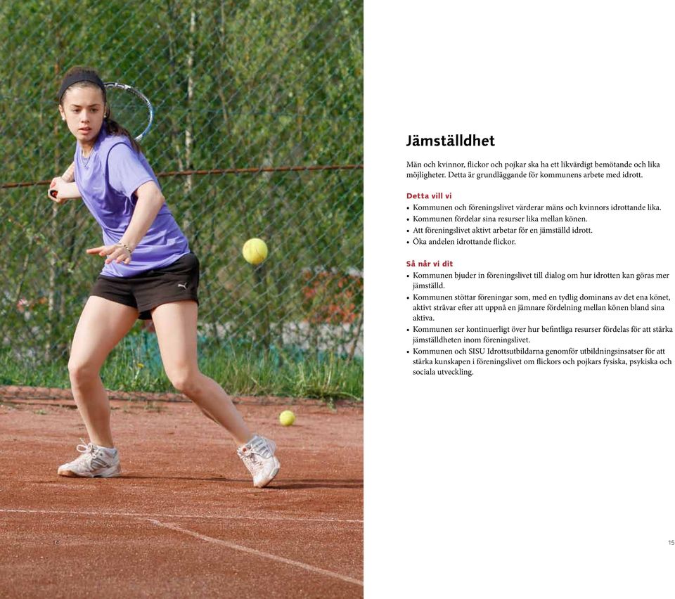 Öka andelen idrottande flickor. Kommunen bjuder in föreningslivet till dialog om hur idrotten kan göras mer jämställd.