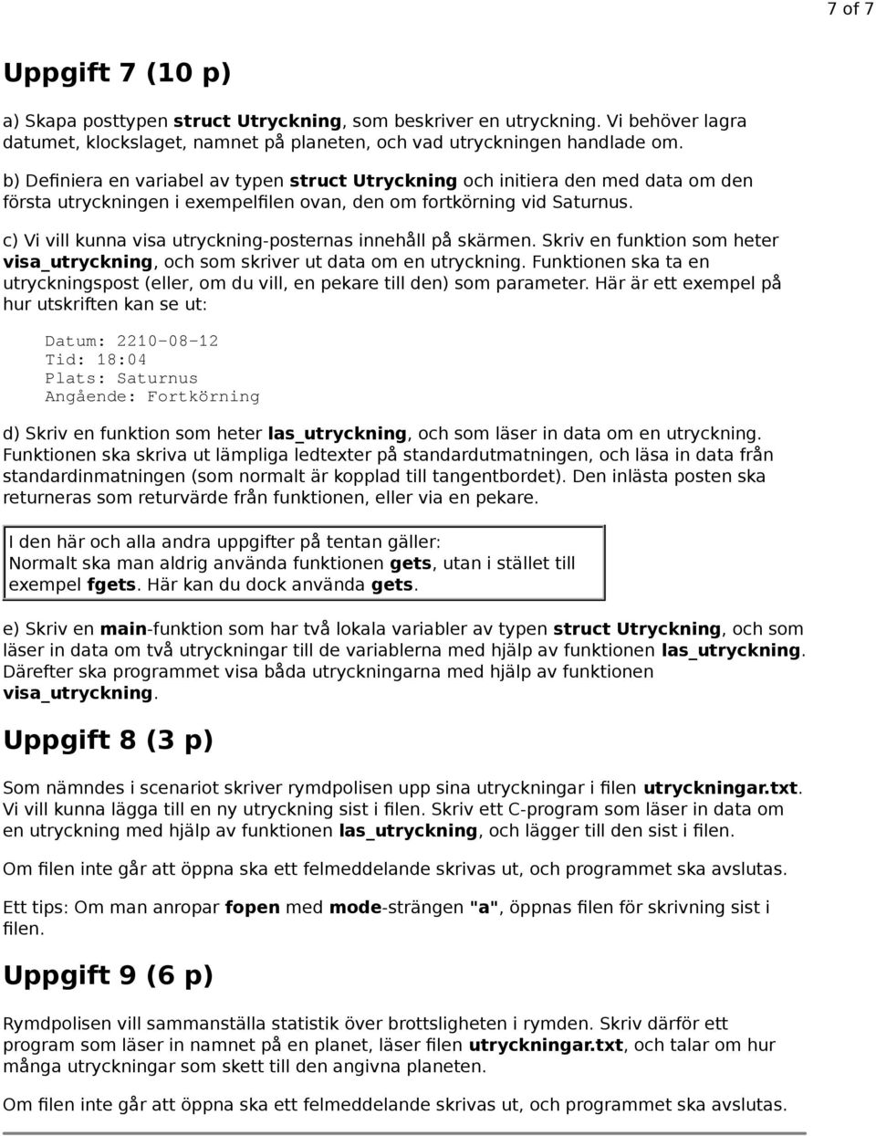 c) Vi vill kunna visa utryckning-posternas innehåll på skärmen. Skriv en funktion som heter visa_utryckning, och som skriver ut data om en utryckning.