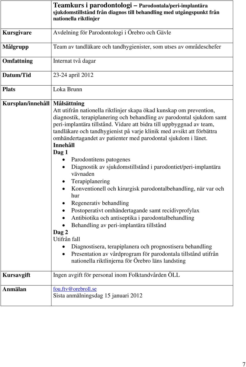 om prevention, diagnostik, terapiplanering och behandling av parodontal sjukdom samt peri-implantära tillstånd.