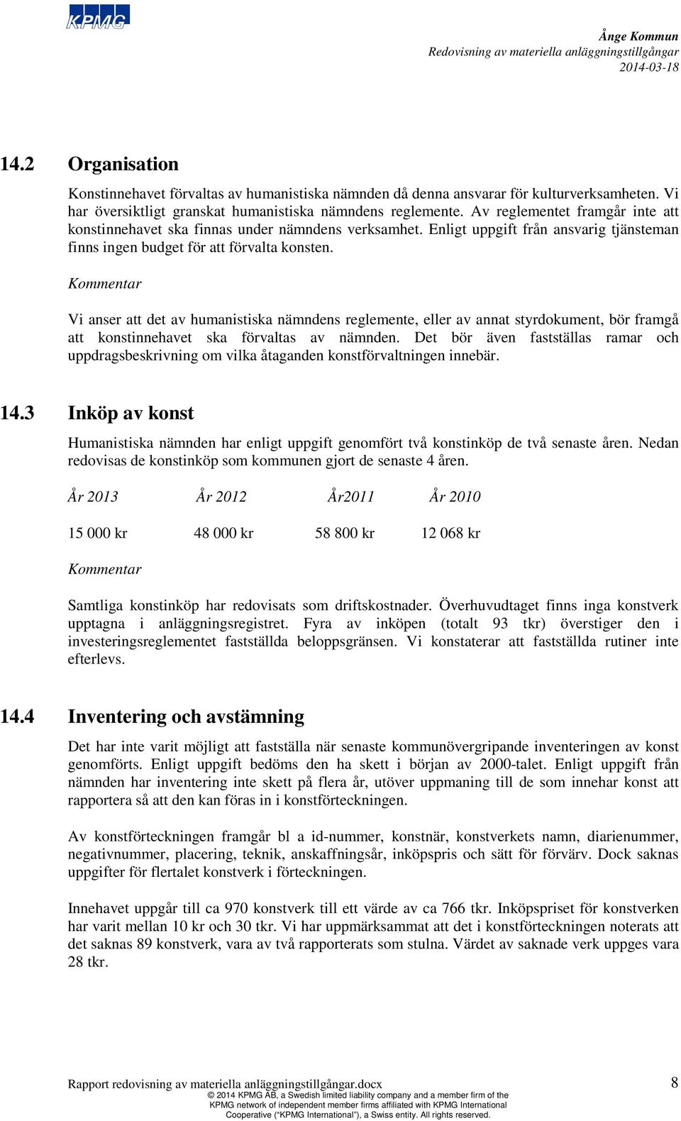 Vi anser att det av humanistiska nämndens reglemente, eller av annat styrdokument, bör framgå att konstinnehavet ska förvaltas av nämnden.