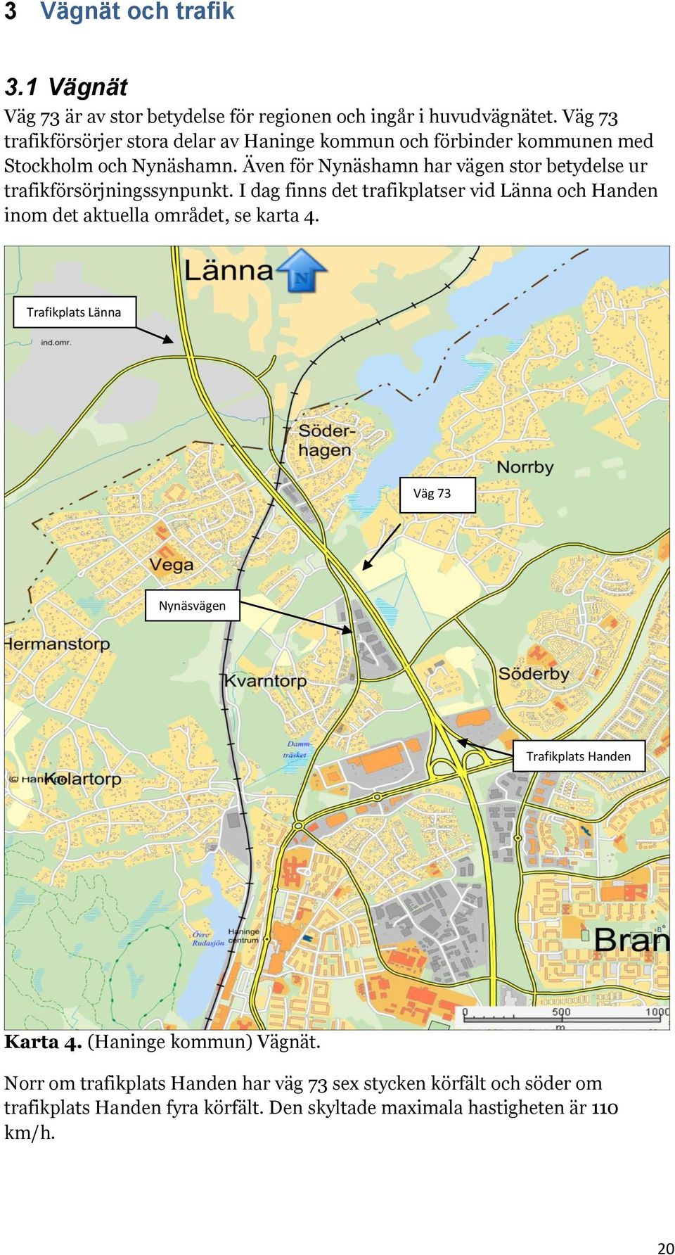 Även för Nynäshamn har vägen stor betydelse ur trafikförsörjningssynpunkt.