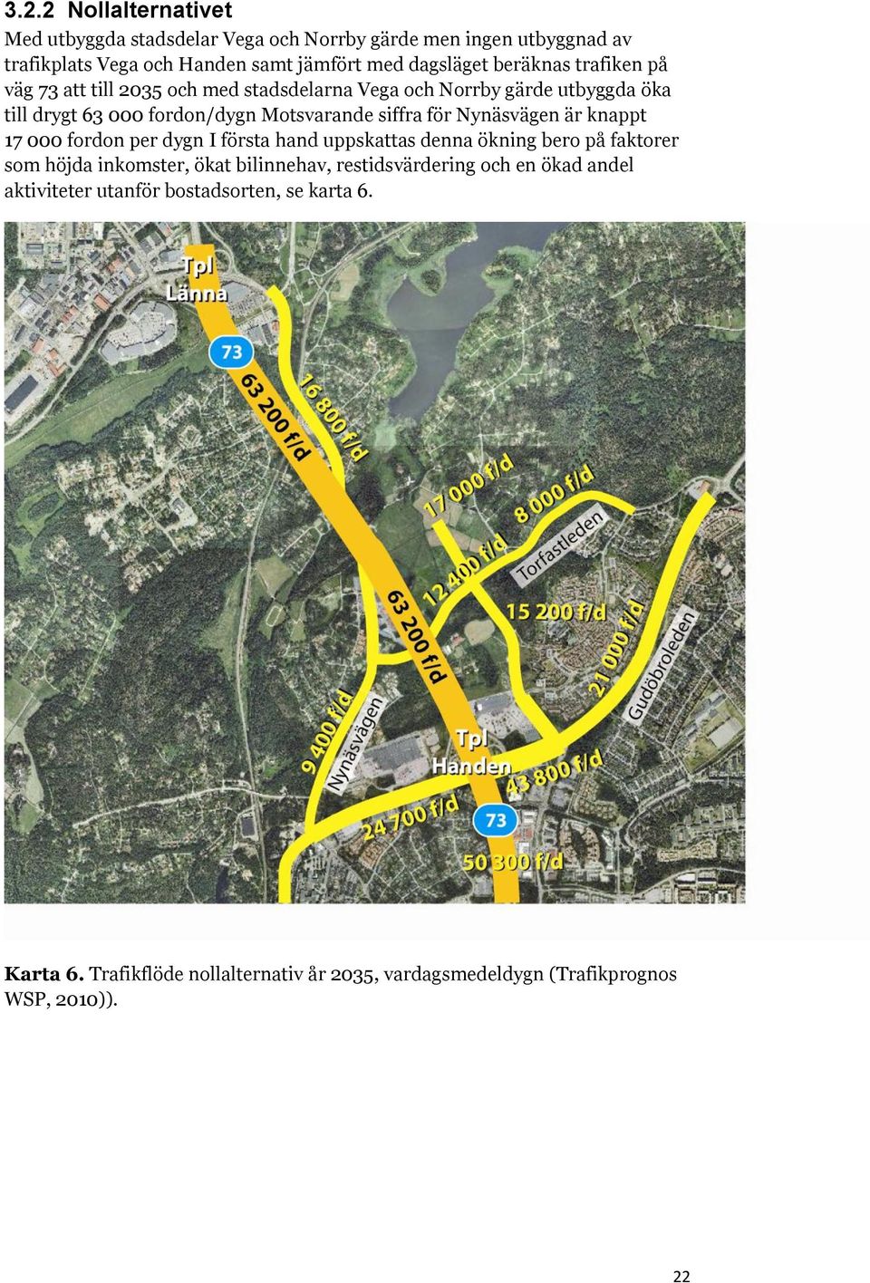 Nynäsvägen är knappt 17 000 fordon per dygn I första hand uppskattas denna ökning bero på faktorer som höjda inkomster, ökat bilinnehav,