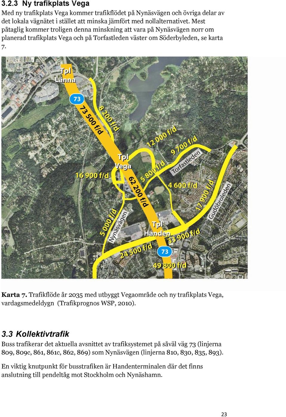 Trafikflöde år 2035 med utbyggt Vegaområde och ny trafikplats Vega, vardagsmedeldygn (Trafikprognos WSP, 2010). 3.