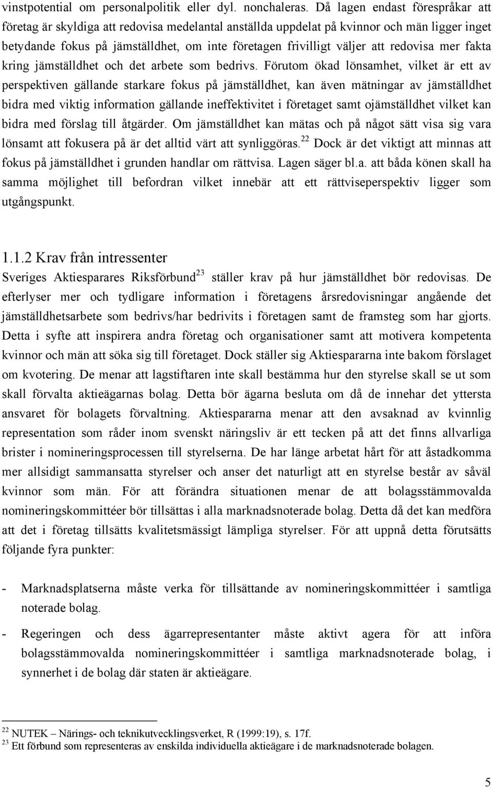 redovisa mer fakta kring jämställdhet och det arbete som bedrivs.