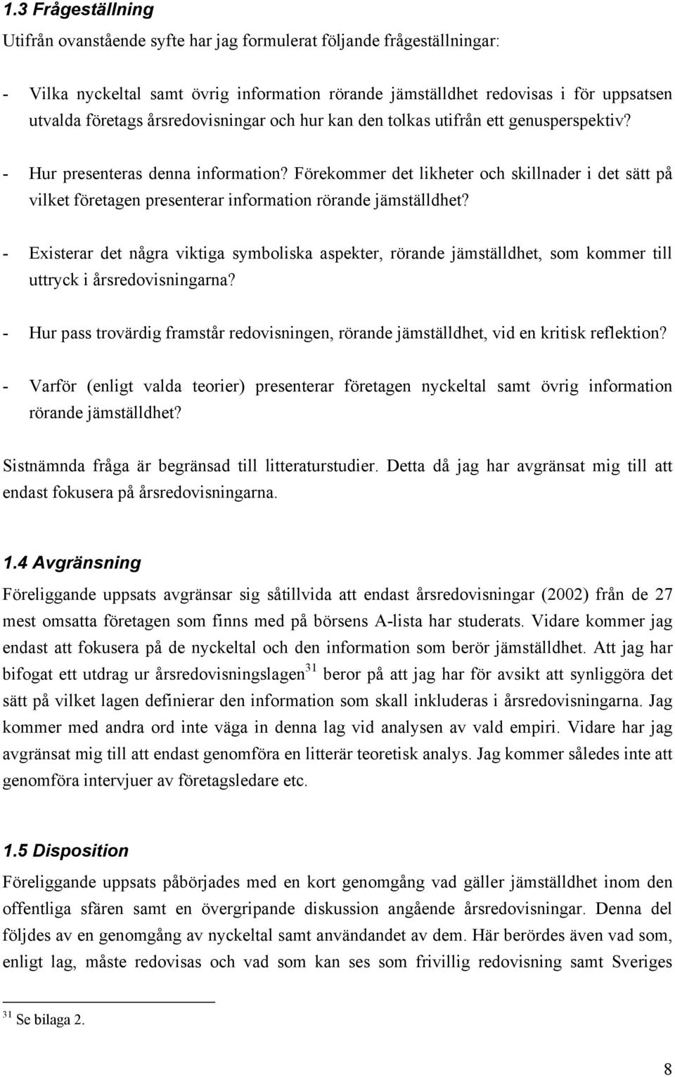 Förekommer det likheter och skillnader i det sätt på vilket företagen presenterar information rörande jämställdhet?