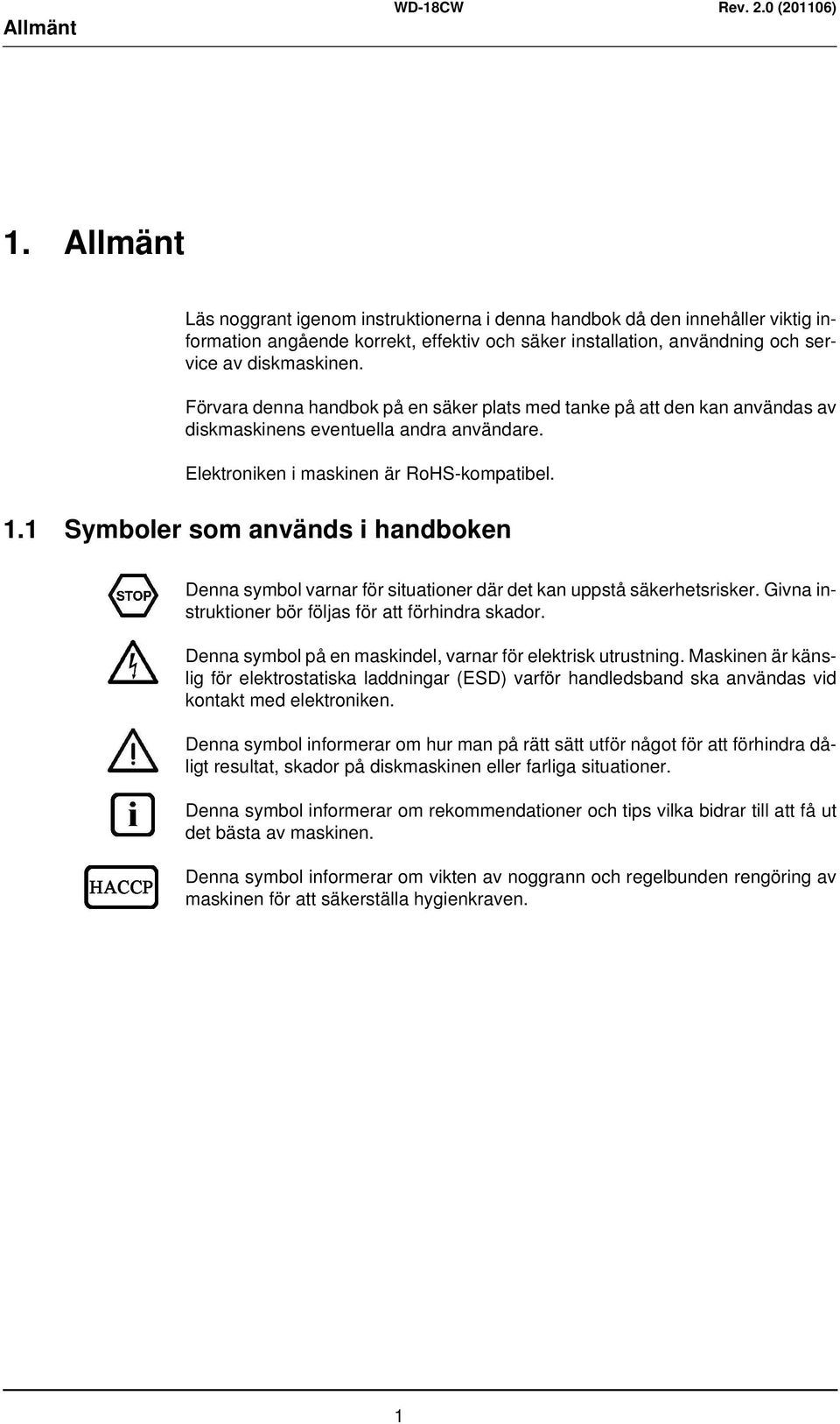1 Symboler som används i handboken Denna symbol varnar för situationer där det kan uppstå säkerhetsrisker. Givna instruktioner bör följas för att förhindra skador.