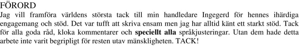 Det var tufft att skriva ensam men jag har alltid känt ett starkt stöd.
