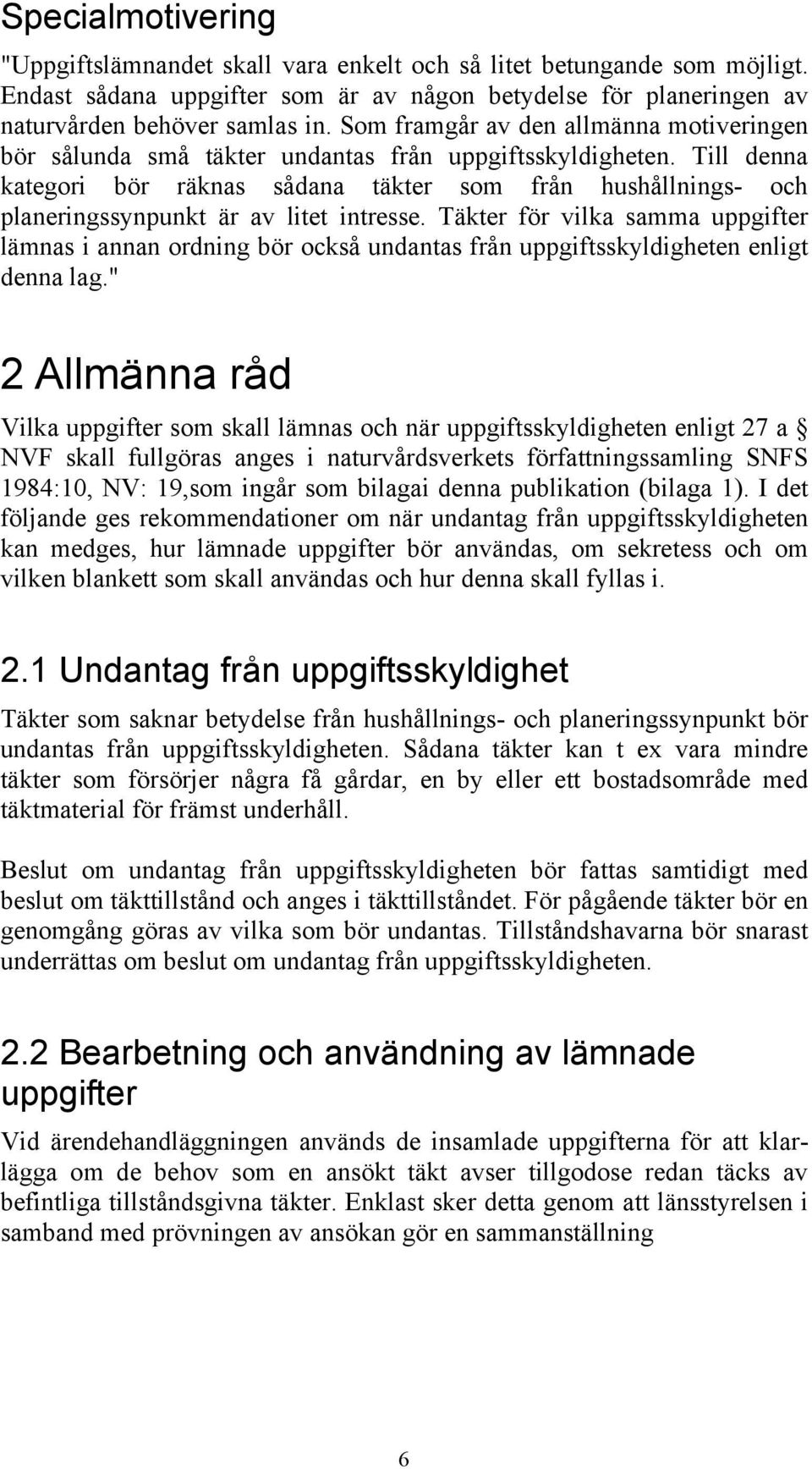 Till denna kategori bör räknas sådana täkter som från hushållnings- och planeringssynpunkt är av litet intresse.