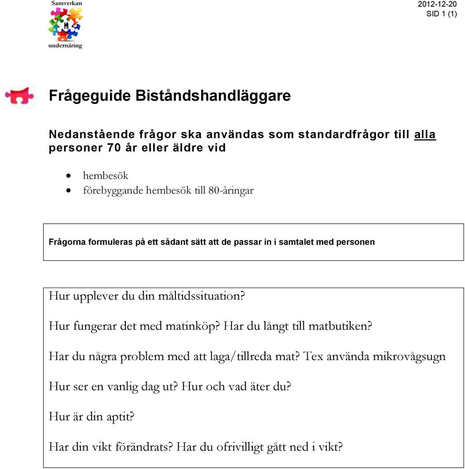 du din måltidssituation? Hur fungerar det med matinköp? Har du långt till matbutiken? Har du några problem med att laga/tillreda mat?