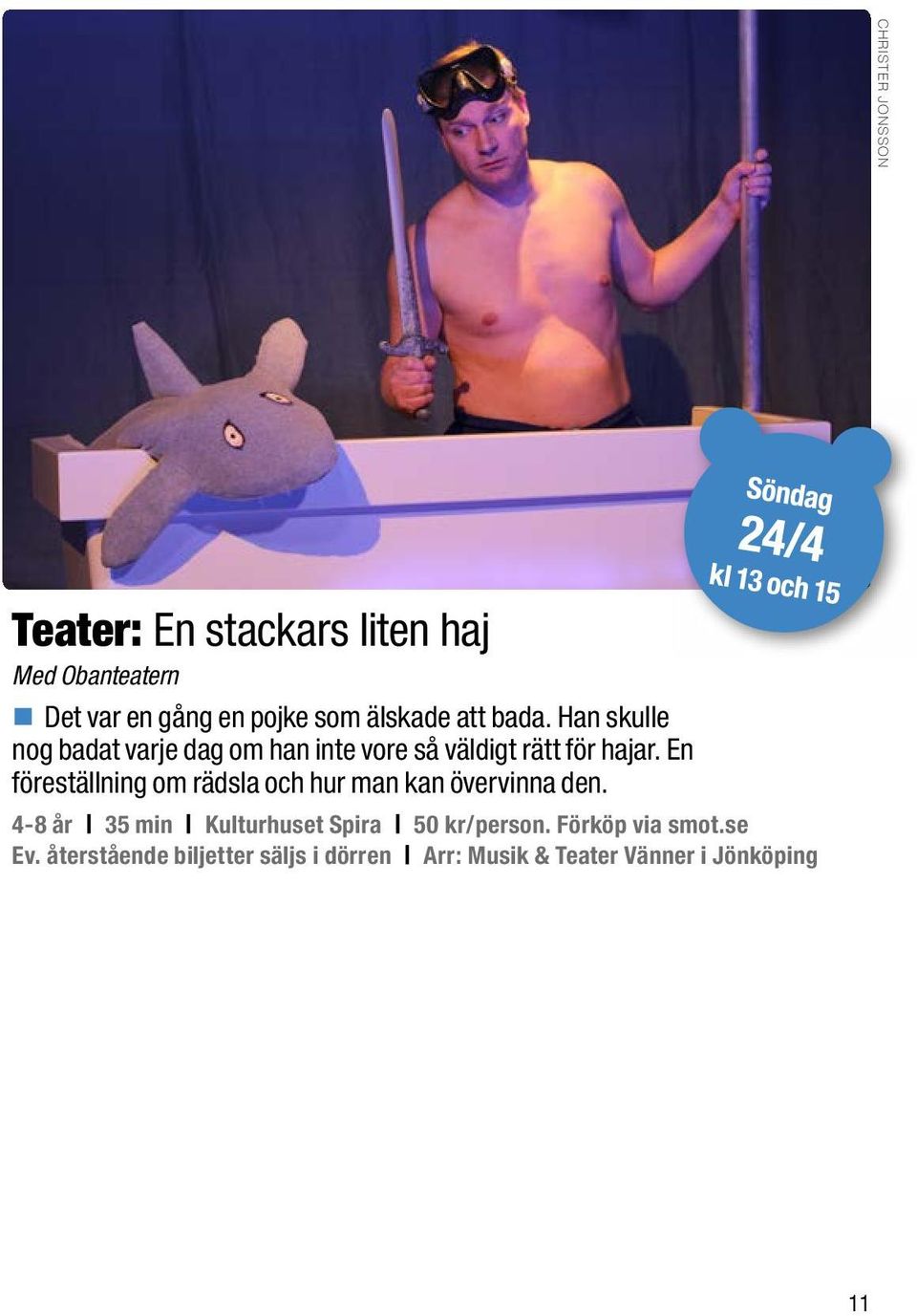 En föreställning om rädsla och hur man kan övervinna den.
