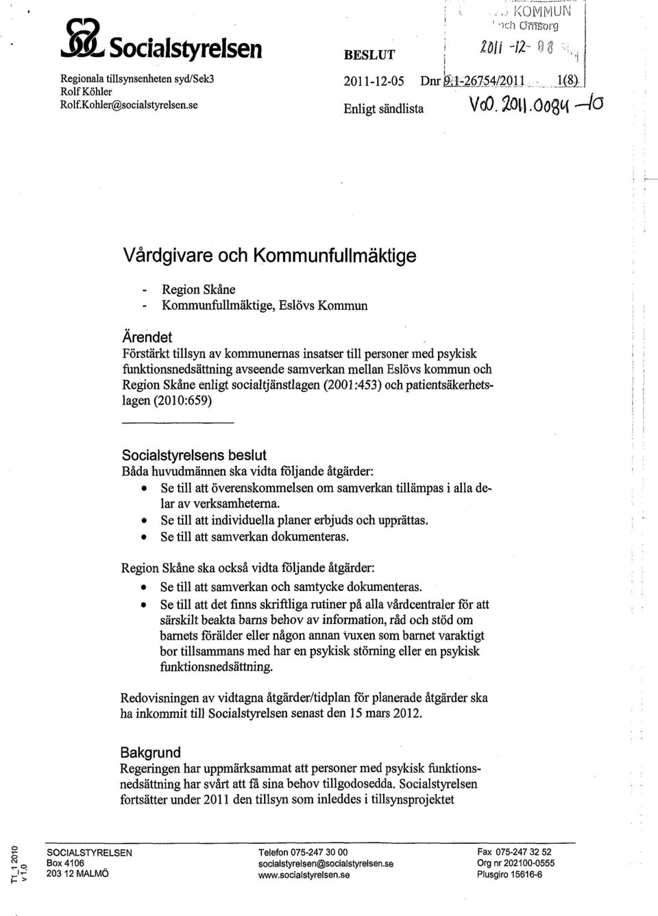 0ON Vårdgivare och Kommunfullmäktige - Region Skåne - Kommunfullmäktige, Eslövs Kommun Ärendet Förstärkt tillsyn av kommunernas insatser till personer med psykisk funktionsnedsättning avseende