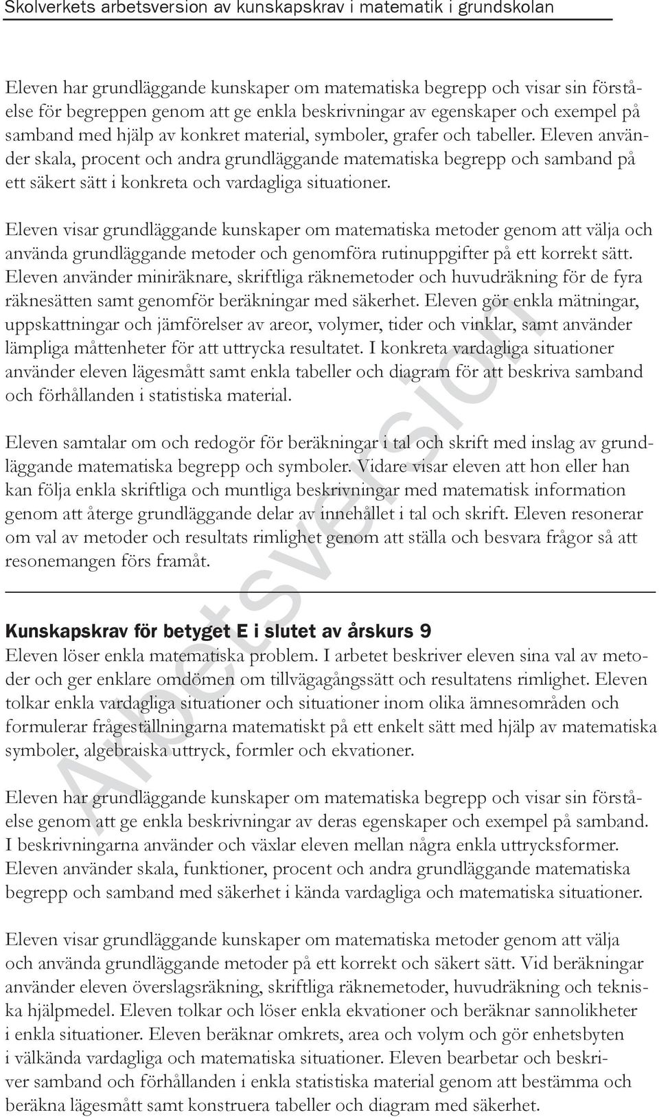 Eleven använder skala, procent och andra grundläggande matematiska begrepp och samband på ett säkert sätt i konkreta och vardagliga situationer.