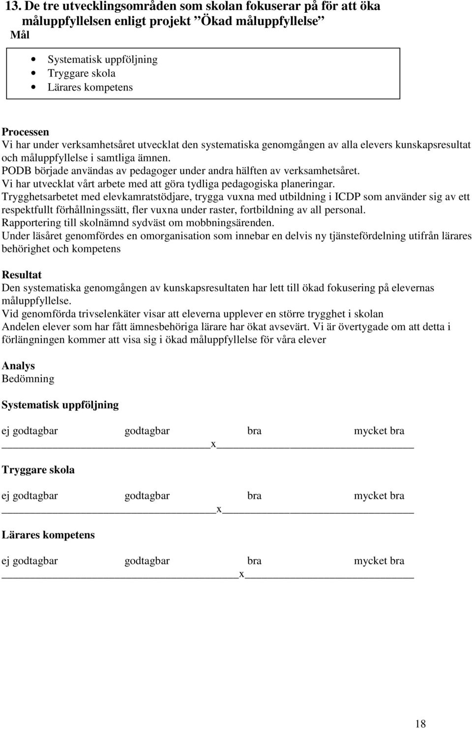 PODB började användas av pedagoger under andra hälften av verksamhetsåret. Vi har utvecklat vårt arbete med att göra tydliga pedagogiska planeringar.