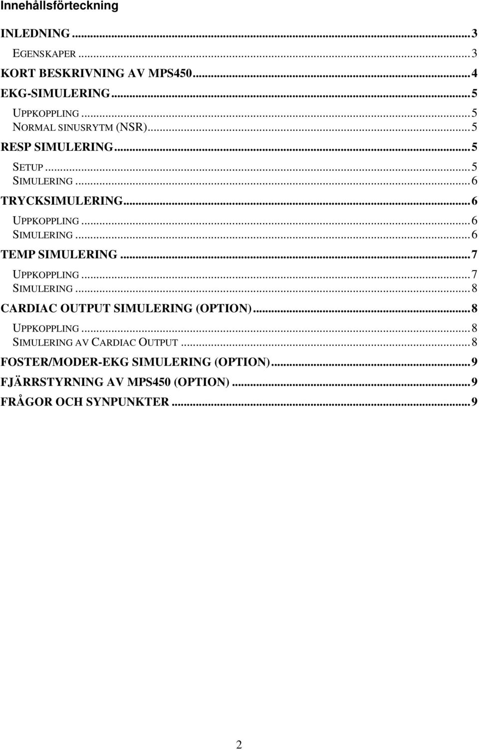 ..6 TEMP SIMULERING...7 UPPKOPPLING...7 SIMULERING...8 CARDIAC OUTPUT SIMULERING (OPTION)...8 UPPKOPPLING.