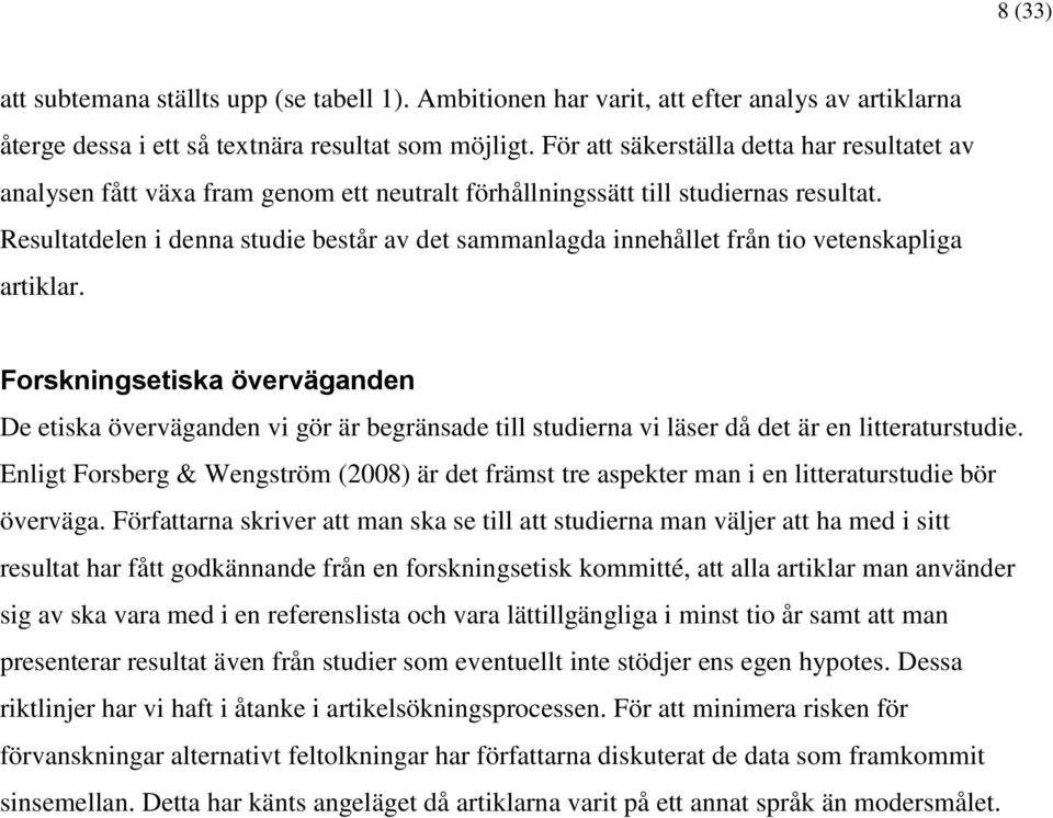 Resultatdelen i denna studie består av det sammanlagda innehållet från tio vetenskapliga artiklar.