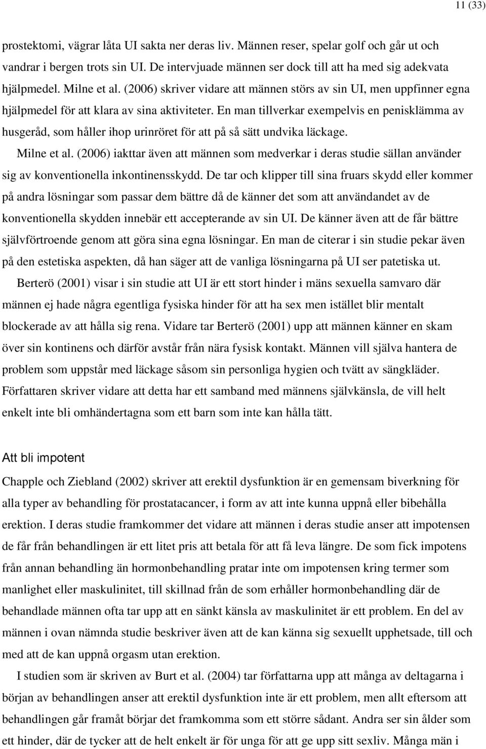 En man tillverkar exempelvis en penisklämma av husgeråd, som håller ihop urinröret för att på så sätt undvika läckage. Milne et al.