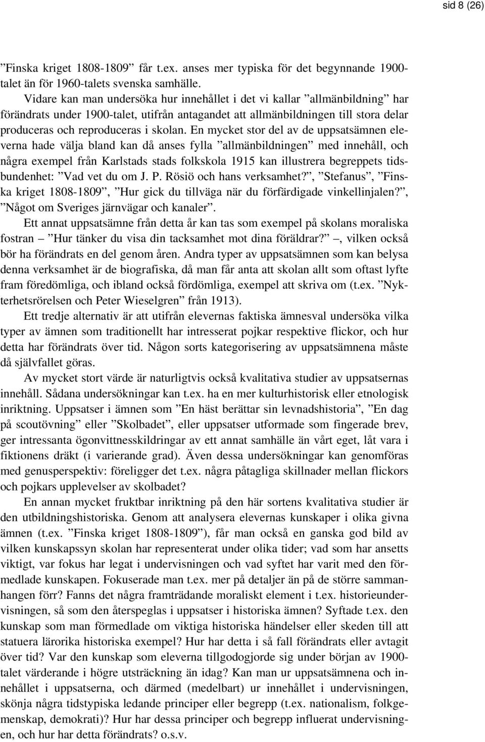En mycket stor del av de uppsatsämnen eleverna hade välja bland kan då anses fylla allmänbildningen med innehåll, och några exempel från Karlstads stads folkskola 1915 kan illustrera begreppets