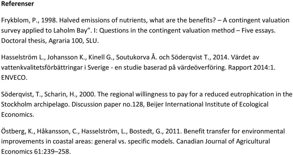 Värdet av vattenkvalitetsförbättringar i Sverige - en studie baserad på värdeöverföring. Rapport 2014:1. ENVECO. Söderqvist, T., Scharin, H., 2000.