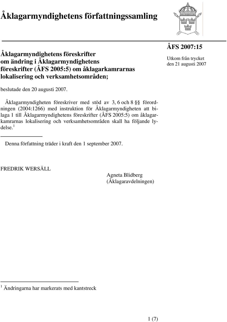 Åklagarmyndigheten föreskriver med stöd av 3, 6 och 8 förordningen (2004:1266) med instruktion för Åklagarmyndigheten att bilaga 1 till Åklagarmyndighetens föreskrifter