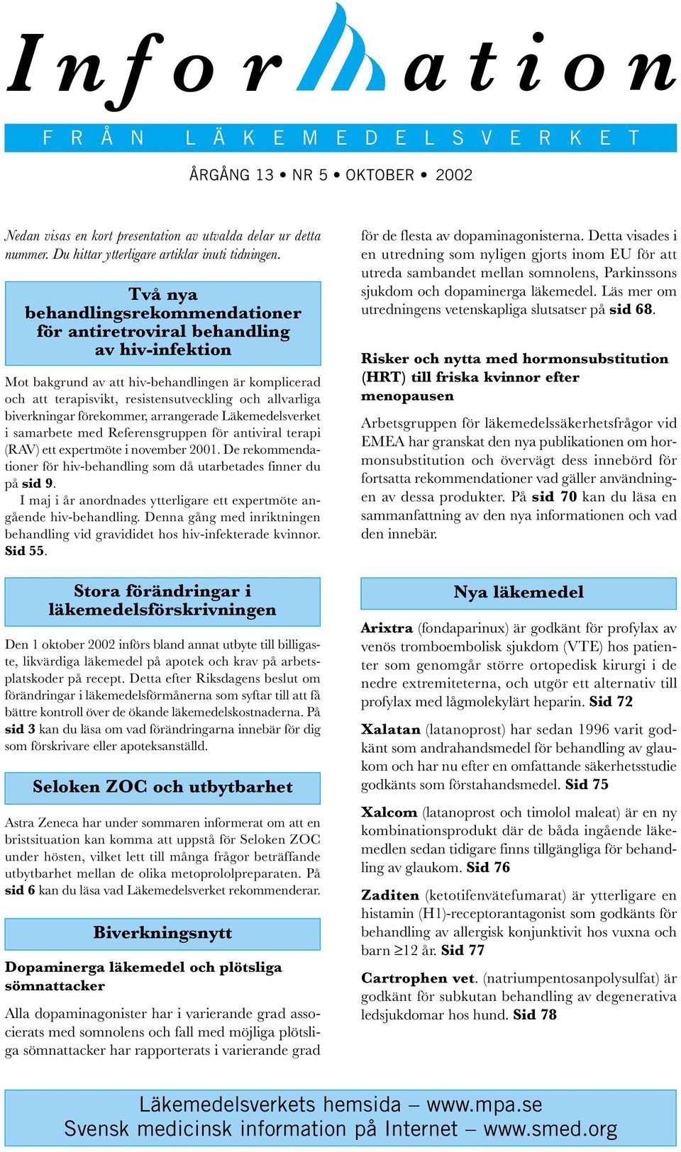 biverkningar förekommer, arrangerade Läkemedelsverket i samarbete med Referensgruppen för antiviral terapi (RAV) ett expertmöte i november 2001.