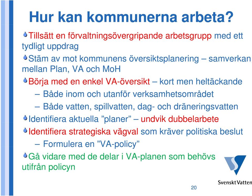 mellan Plan, VA och MoH Börja med en enkel VA-översikt kort men heltäckande Både inom och utanför verksamhetsområdet Både