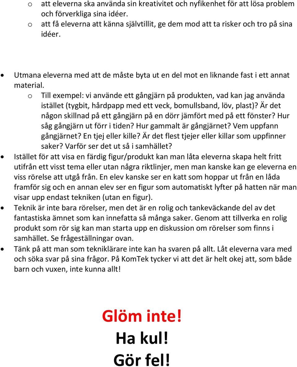 o Till exempel: vi använde ett gångjärn på produkten, vad kan jag använda istället (tygbit, hårdpapp med ett veck, bomullsband, löv, plast)?