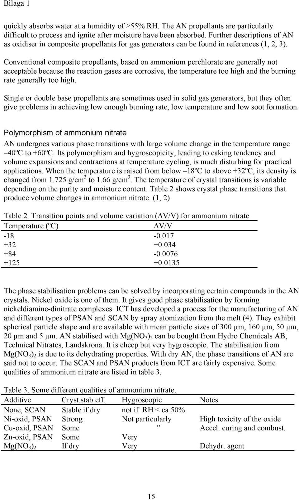 Conventional composite propellants, based on ammonium perchlorate are generally not acceptable because the reaction gases are corrosive, the temperature too high and the burning rate generally too