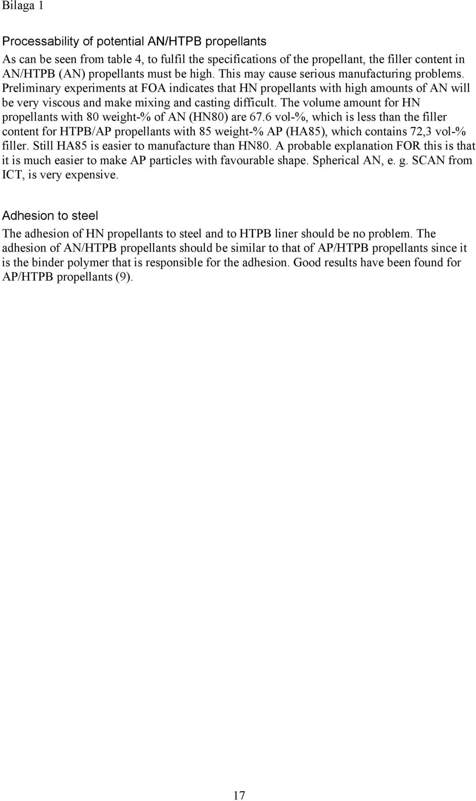 The volume amount for HN propellants with 80 weight-% of AN (HN80) are 67.