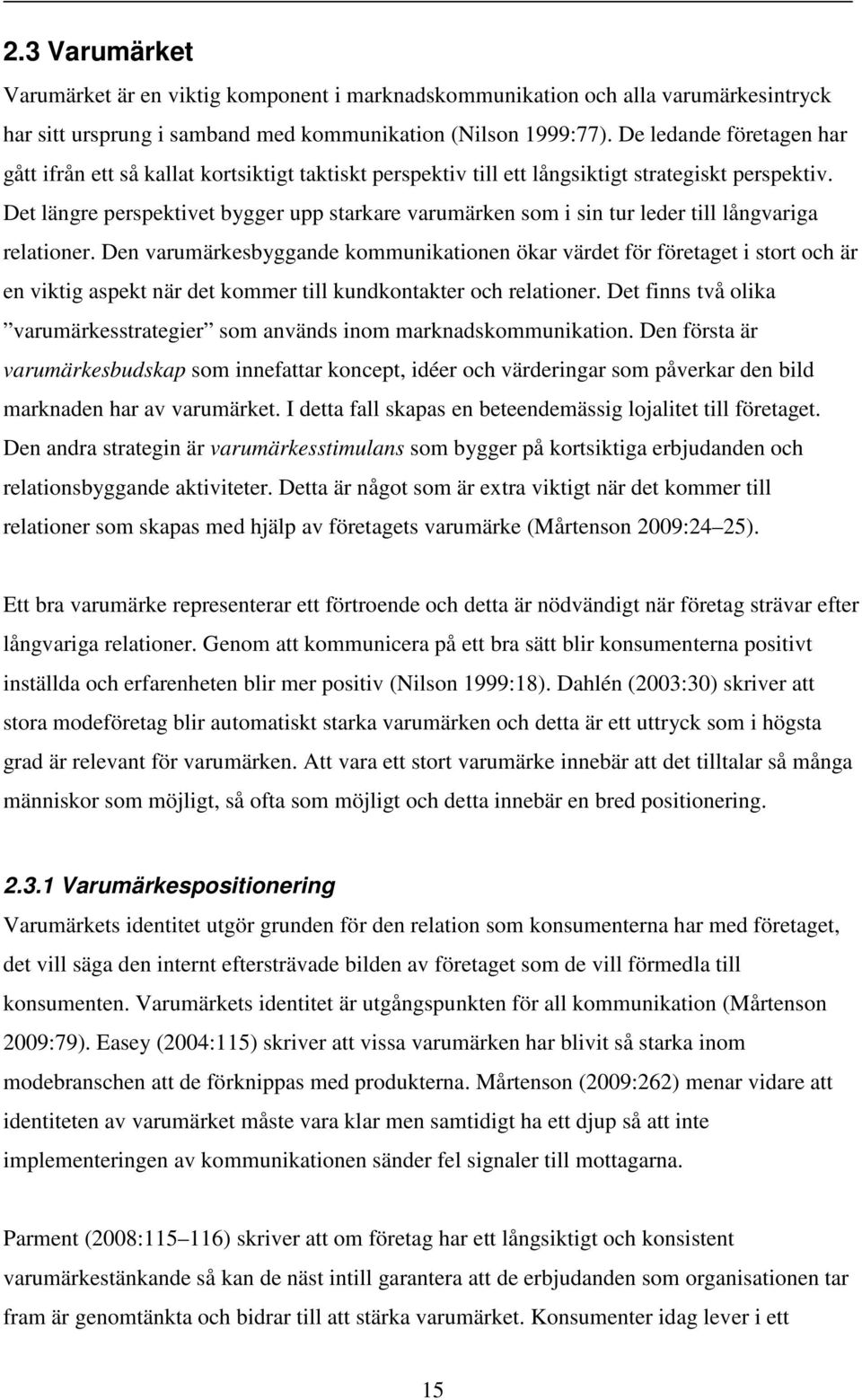 Det längre perspektivet bygger upp starkare varumärken som i sin tur leder till långvariga relationer.