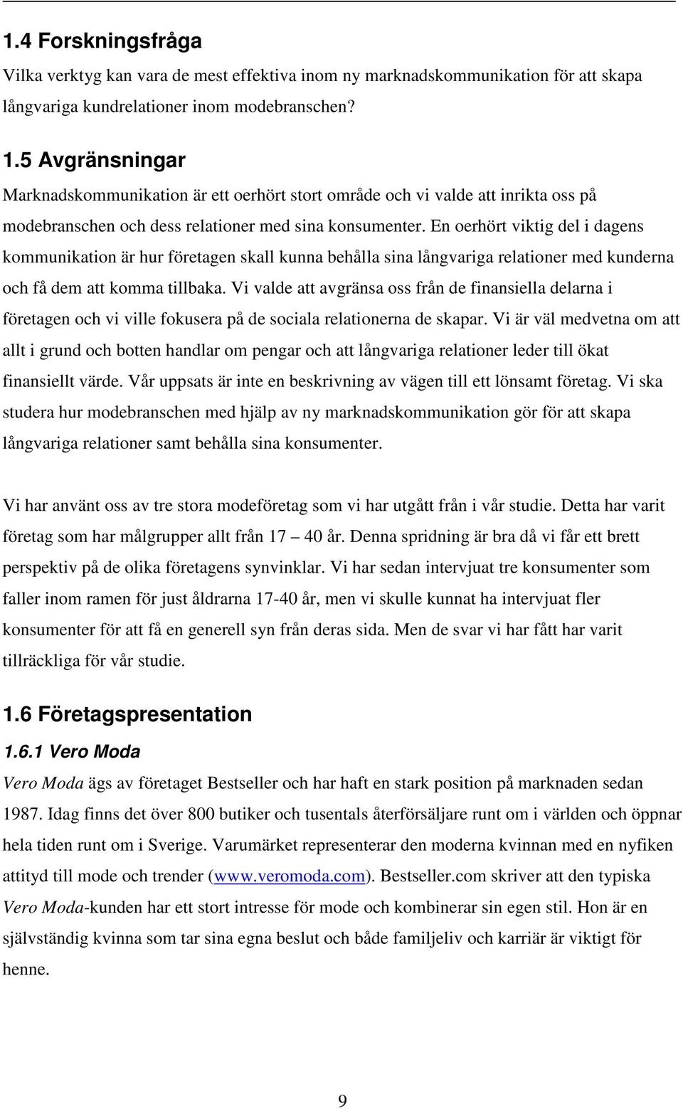 En oerhört viktig del i dagens kommunikation är hur företagen skall kunna behålla sina långvariga relationer med kunderna och få dem att komma tillbaka.