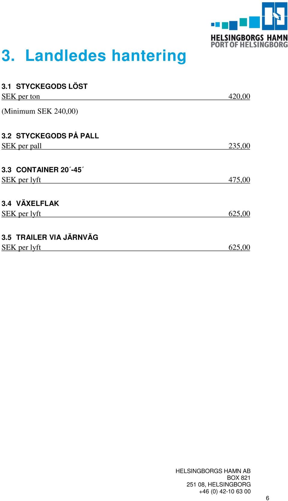 2 STYCKEGODS PÅ PALL SEK per pall 235,00 3.