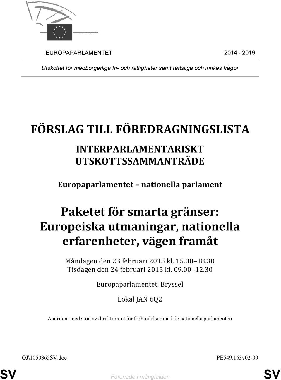erfarenheter, vägen framåt Måndagen den 23 februari 2015 kl. 15.00 18.30 Tisdagen den 24 februari 2015 kl. 09.00 12.
