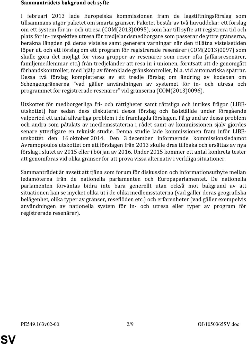 passerar de yttre gränserna, beräkna längden på deras vistelse samt generera varningar när den tillåtna vistelsetiden löper ut, och ett förslag om ett program för registrerade resenärer